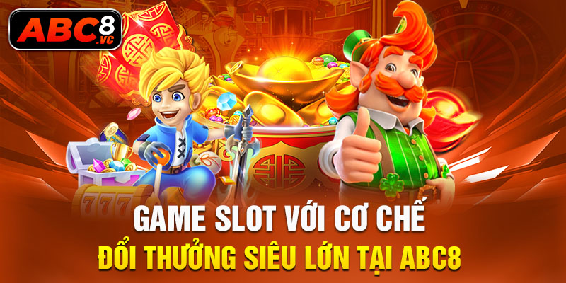 game-slot-voi-co-che-doi-thuong-sieu-lon-tai-abc8