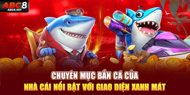 Chuyên mục bắn cá của nhà cái nổi bật với giao diện xanh mát 