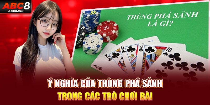 Ý nghĩa của thùng phá sảnh trong các trò chơi bài