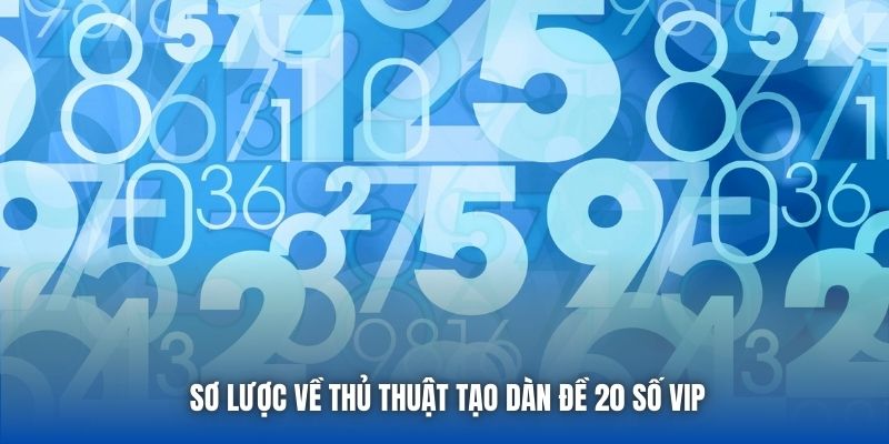 Sơ lược về thủ thuật tạo dàn đề 20 số VIP