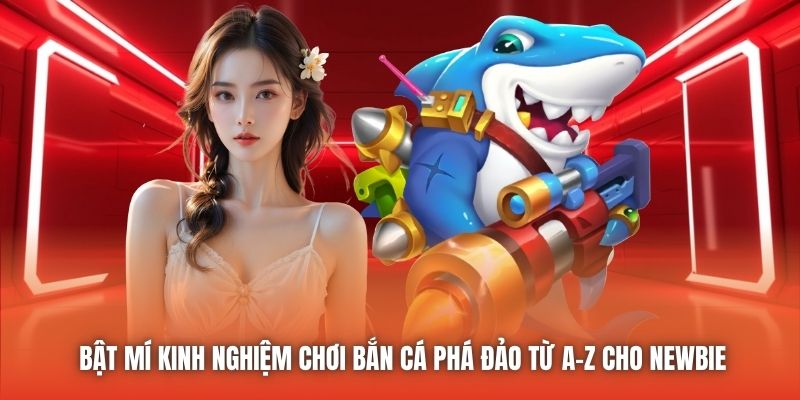 Bật Mí Kinh Nghiệm Chơi Bắn Cá Phá Đảo Từ A-Z Cho Newbie