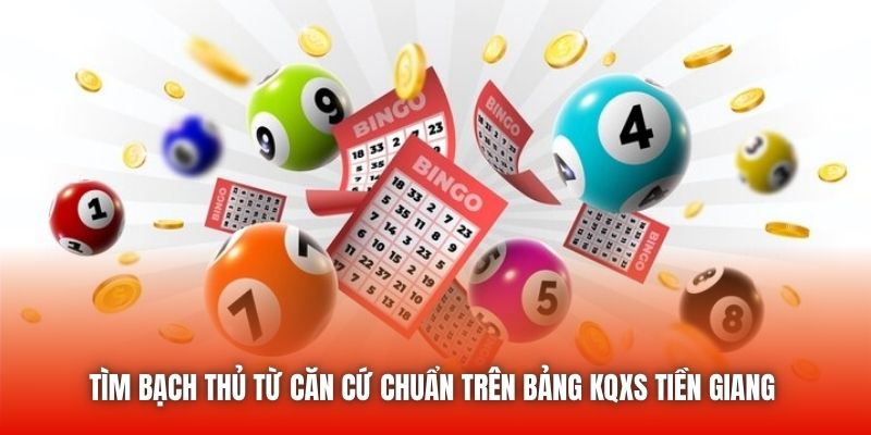 Tìm bạch thủ từ căn cứ chuẩn trên bảng KQXS Tiền Giang