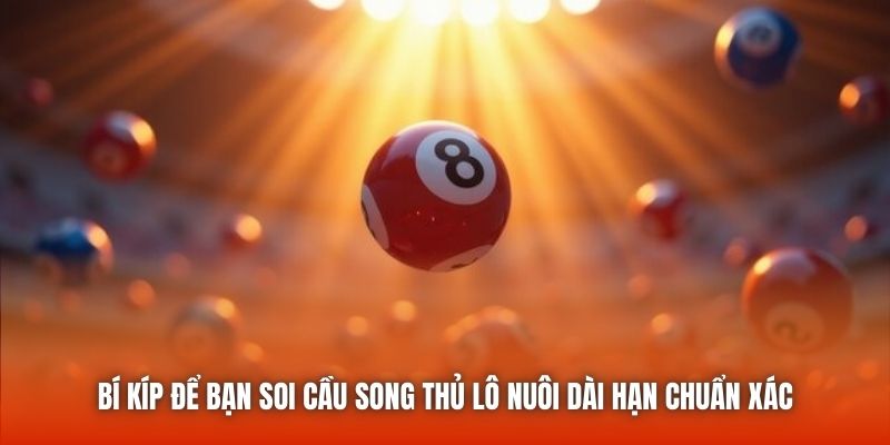 Bí kíp để bạn soi cầu song thủ lô nuôi dài hạn chuẩn xác