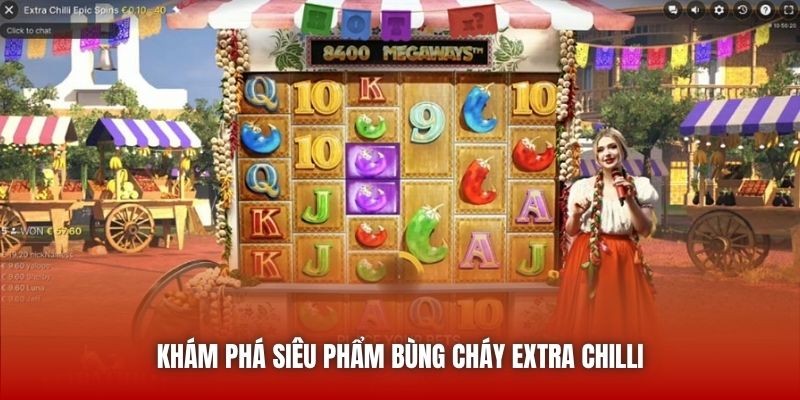 Khám phá siêu phẩm bùng cháy Extra Chilli