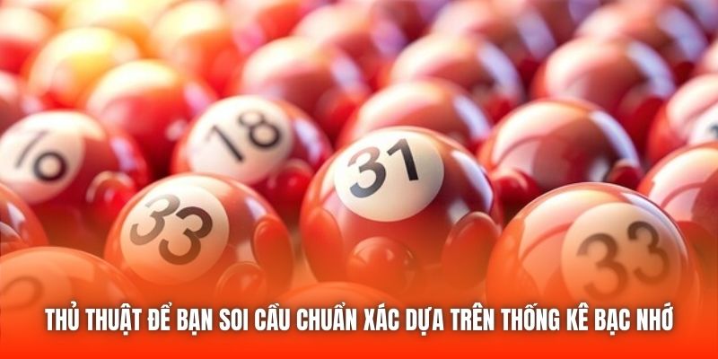 Thủ thuật để bạn soi cầu chuẩn xác dựa trên thống kê bạc nhớ