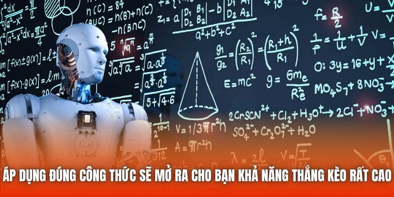 Áp dụng đúng công thức sẽ mở ra cho bạn khả năng thắng kèo rất cao