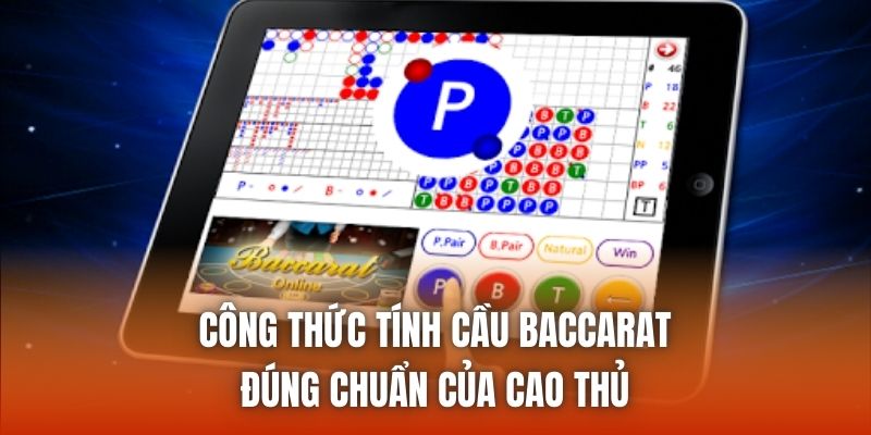 Công Thức Tính Cầu Baccarat Đúng Chuẩn Của Cao Thủ