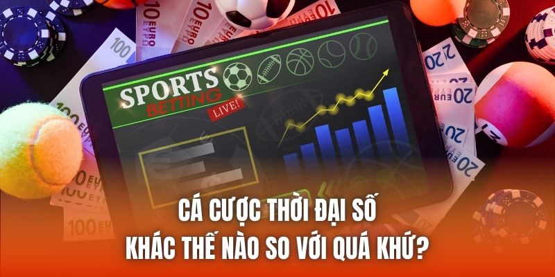 Cá Cược Thời Đại Số Khác Thế Nào So Với Quá Khứ?